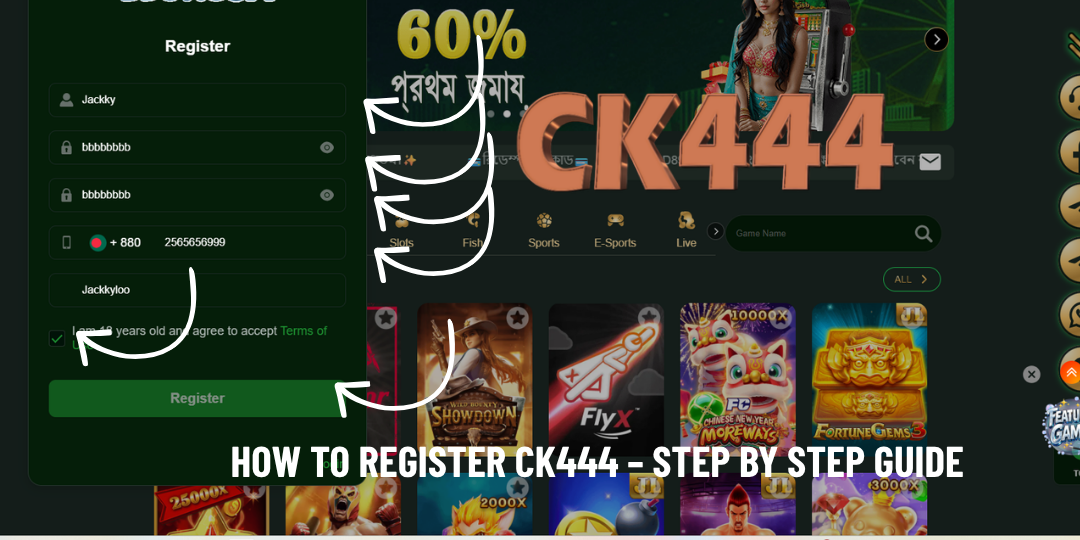 Register - CK444 | বাংলাদেশের #১ বিশ্বস্ত অনলাইন গ্যাম্বলিং প্ল্যাটফর্ম 2 How To Register CK444 – Step By Step Guide