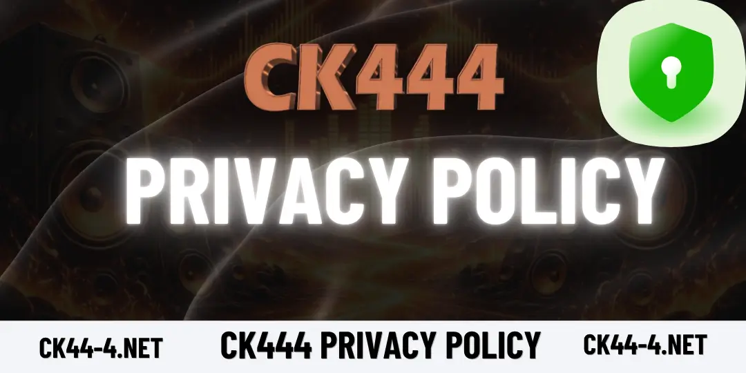 CK444 Privacy Policy – নিরাপদ তথ্য সুরক্ষা ও ব্যবহারকারী গোপনীয়তা নীতি 1 Privacy Policy ck444